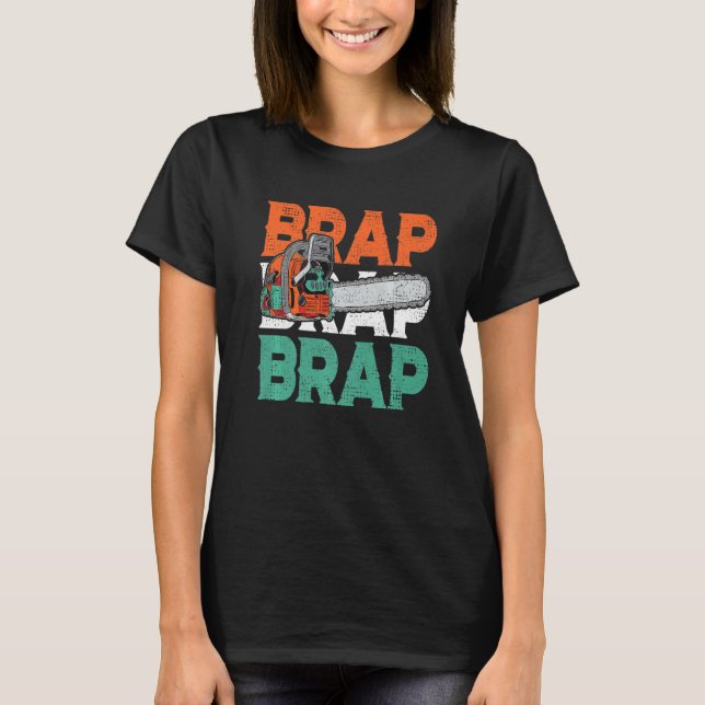 Lumberjack Chainsaw Sound Brap Brap Forest Funny W T-Shirt (Front)