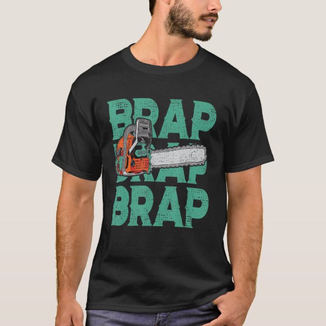 Lumberjack Chainsaw Sound Brap Brap Forest Funny W T-Shirt (Front)