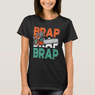 Lumberjack Chainsaw Sound Brap Brap Forest Funny W T-Shirt
