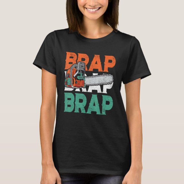 Lumberjack Chainsaw Sound Brap Brap Forest Funny W T-Shirt (Front)