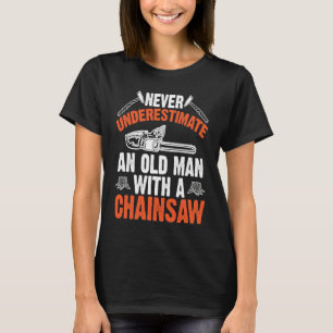 Lumberjack Never Underestimate An Old Man Chainsaw T-Shirt