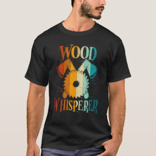 Lumberjack Quote Wood Whisperer Carpenter T-Shirt