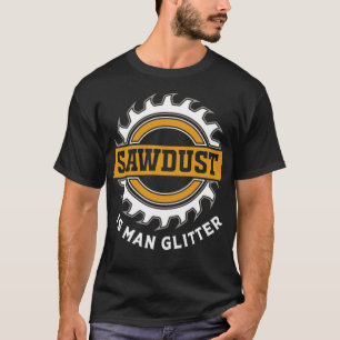 Lumberjack Sawdust Is Man bakery pirate constructi T-Shirt