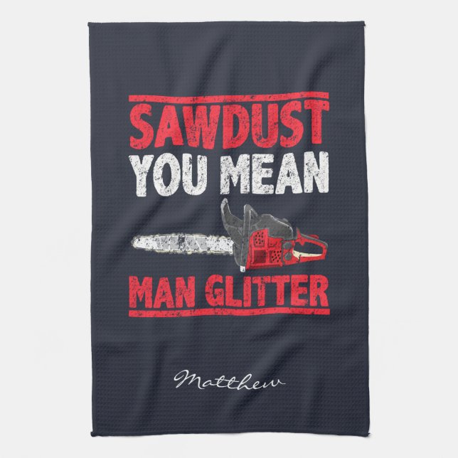 Lumberjack Sawdust You Mean Man Glitter Tea Towel (Vertical)