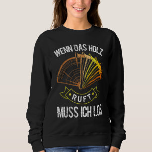 Lumberjack Saying When The Wood Ruft Must Ich Los  Sweatshirt