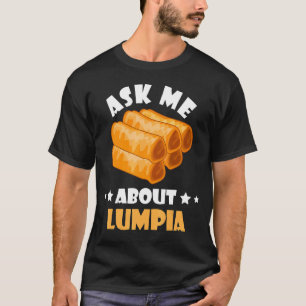 Lumpia Ask Me About Filipino Spring Roll Philippin T-Shirt