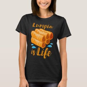 Lumpia Is Life Filipino Food Pinoy Food Spring Ro T-Shirt