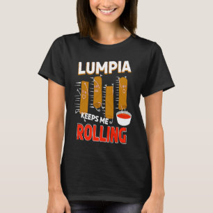 Lumpia keeps me Rolling Filipino Wrappers T-Shirt
