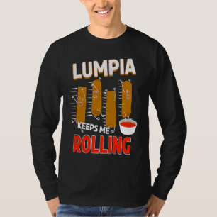 Lumpia keeps me Rolling Filipino Wrappers T-Shirt
