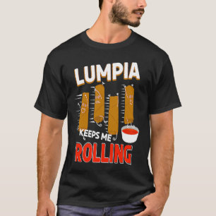 Lumpia keeps me Rolling Filipino Wrappers T-Shirt