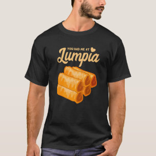 Lumpia You Hated Me Filipino Food Filipino Spring  T-Shirt