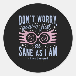 Luna Don't Worry You're Just As Sane As I Am Long  Classic Round Sticker