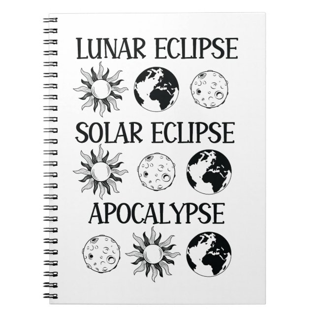 Lunar Eclipse Solar Eclipse Apocalypse Funny Space Notebook (Front)