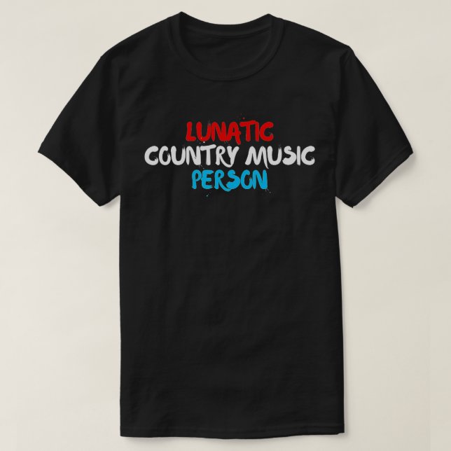 Lunatic Country Music Person  Patriotic Red, White T-Shirt (Design Front)