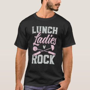 Lunch Ladies Rock Cafeteria Worker Lady Cook Lunch T-Shirt