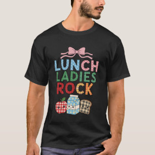 Lunch Ladies Rock Food Service Cafeteria Crew Lady T-Shirt