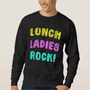 Lunch Ladies Rock  for Cafeteria Staff Worker Sweatshirt