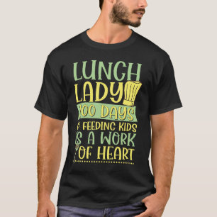 Lunch Lady 100 Days Of Feeding Kids is A Work Of H T-Shirt