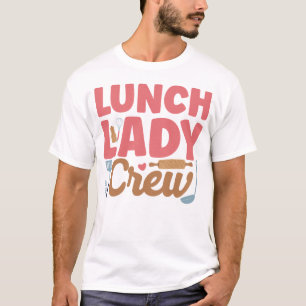 Lunch Lady Cafeteria Crew Lunch Lady Crew T-Shirt