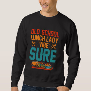 Lunch Lady Cafeteria Funny Retro School Food Servi Sweatshirt
