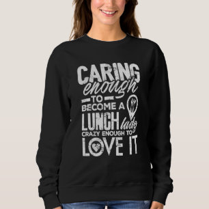 Lunch Lady Caring Enough School Cafeteria Women Sweatshirt