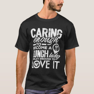 Lunch Lady Caring Enough School Cafeteria Women T-Shirt