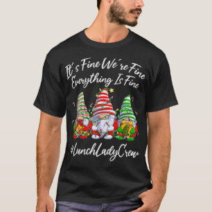 Lunch Lady Crew Everything Is Fine Christmas Gnomi T-Shirt