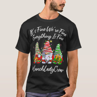Lunch Lady Crew Everything Is Fine Christmas Gnomi T-Shirt