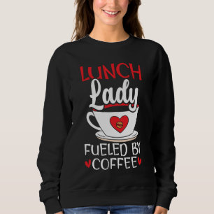 Lunch Lady Fueled By Coffee Cafeteria Worker Lady  Sweatshirt