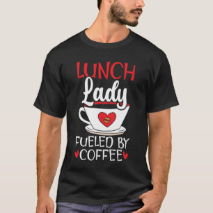 Lunch Lady Fueled By Coffee Cafeteria Worker Lady T-Shirt