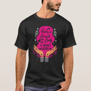 Lunch Lady Is Heart Work School Nutrition Cafeteri T-Shirt
