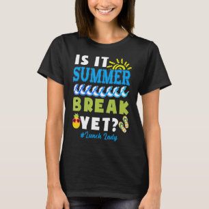 Lunch Lady Is It Summer Break Yet Last Day Of Scho T-Shirt