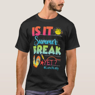 Lunch Lady Is It Summer Break Yet Last Day Of Scho T-Shirt