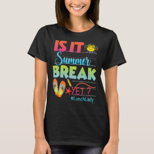 Lunch Lady Is It Summer Break Yet Last Day Of Scho T-Shirt
