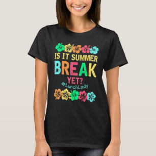 Lunch Lady Is It Summer Break Yet Last Day Of Scho T-Shirt