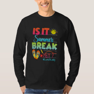 Lunch Lady Is It Summer Break Yet Of School T-Shirt