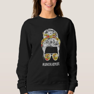 Lunch Lady Life Cafeteria Lady Cafeteria Worker Sweatshirt