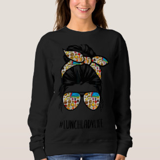 Lunch Lady Life Messy Bun Hair Glasses First Day O Sweatshirt