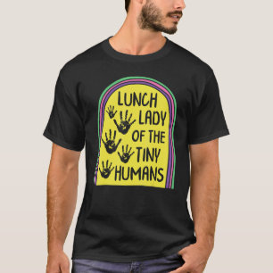Lunch Lady Of The Tiny Humans School Nutrition Caf T-Shirt