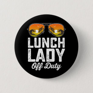 Lunch Lady Off Duty Sunglasses Last Day Of School 6 Cm Round Badge