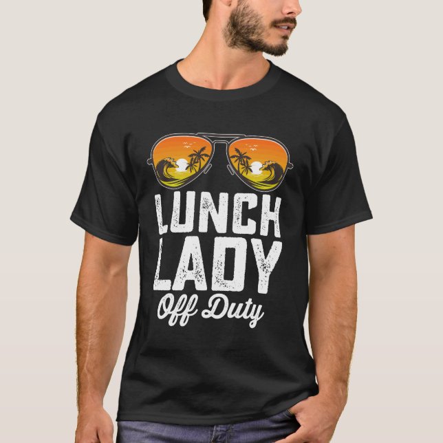 Lunch Lady Off Duty Sunglasses Last Day Of School T-Shirt (Front)