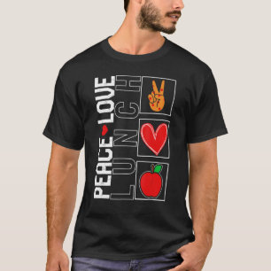 Lunch Lady Peace Love Lunch School Nutrition Cafet T-Shirt