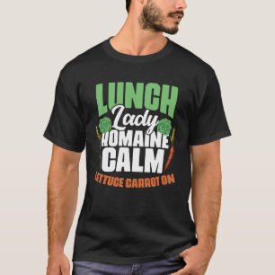 Lunch Lady Romaine Calm Lettuce Carrot On Cafeteri T-Shirt