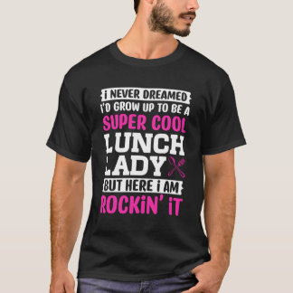 Lunch Lady Saying For Mum Grandma Mothers Day T-Shirt