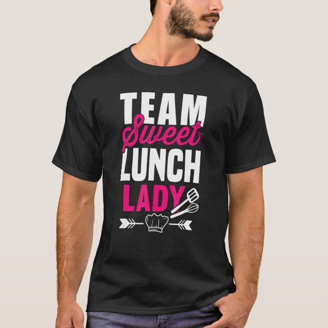Lunch Lady Squad I Team Sweet Dessert Teacher Cafe T-Shirt (Front)