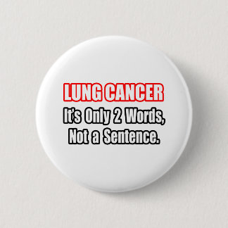 Lung Cancer...Not a Sentence 6 Cm Round Badge