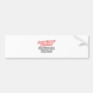 Lung Cancer Survivor...Big Deal Bumper Sticker