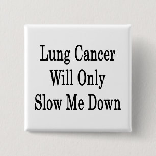 Lung Cancer Will Only Slow Me Down 15 Cm Square Badge