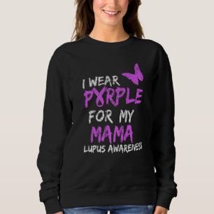 Lupus Awareness I Wear Purple For My Mama Sweatshirt
