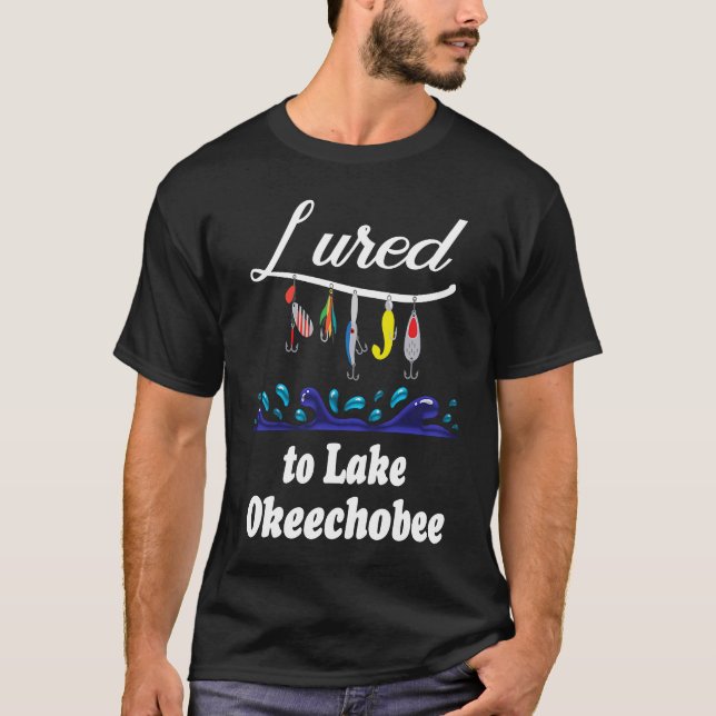 Lured to Lake Okeechobee FL Fishing Fisherman T-Shirt (Front)